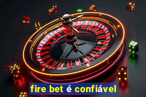 fire bet é confiável