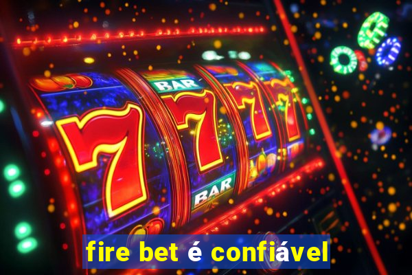 fire bet é confiável