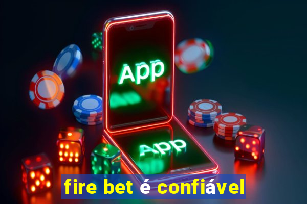 fire bet é confiável