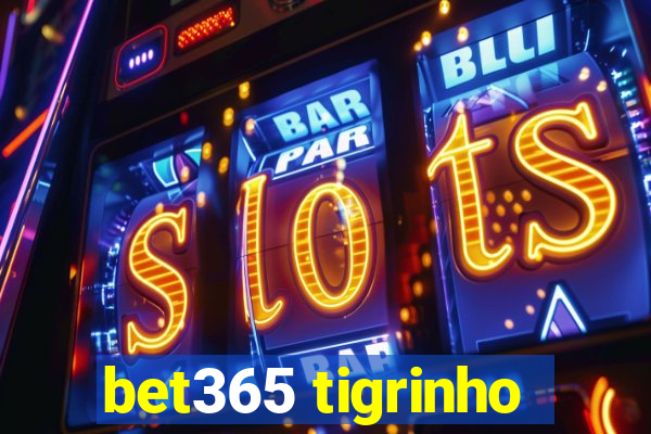 bet365 tigrinho