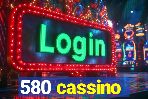 580 cassino