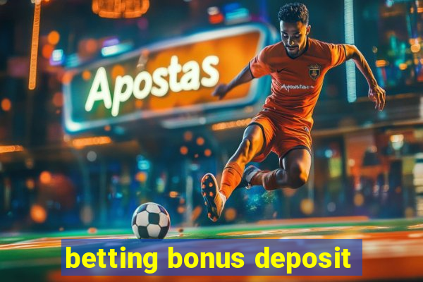 betting bonus deposit