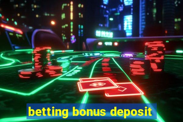 betting bonus deposit