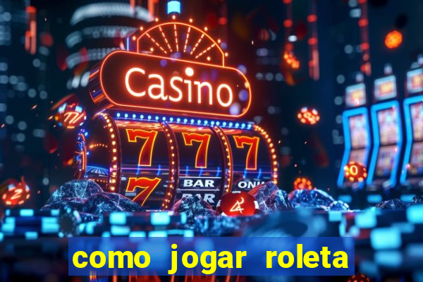 como jogar roleta cassino bet365