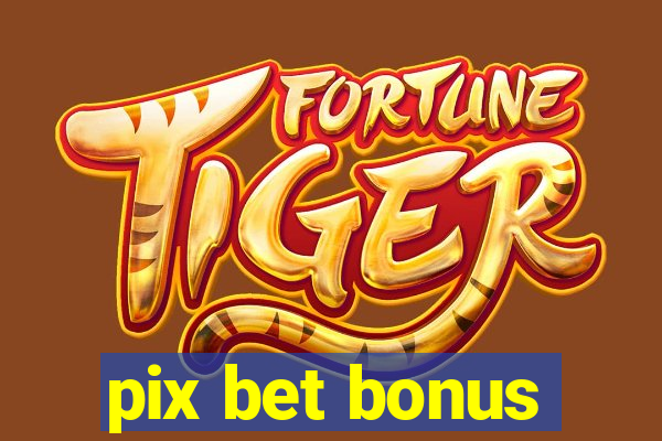 pix bet bonus