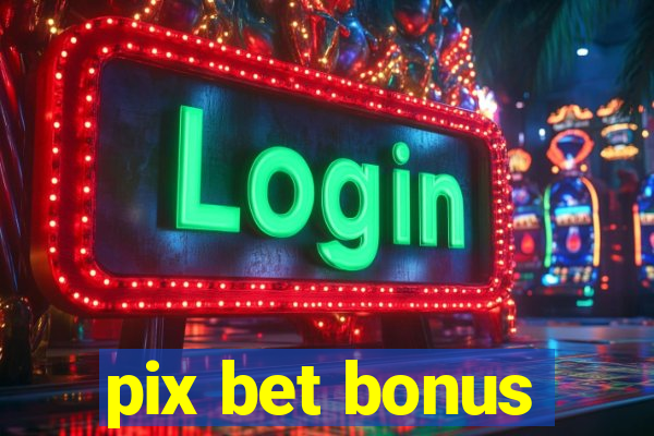 pix bet bonus