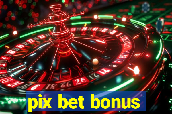 pix bet bonus