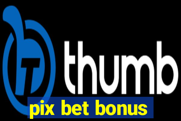 pix bet bonus