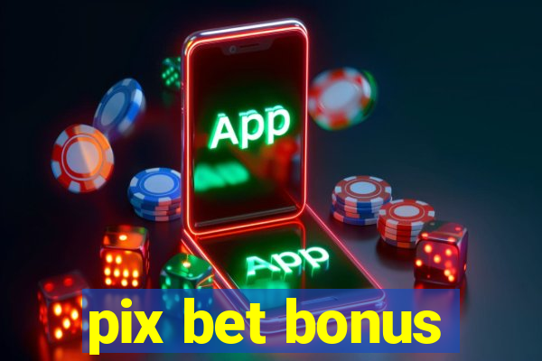 pix bet bonus