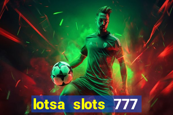 lotsa slots 777 paga mesmo