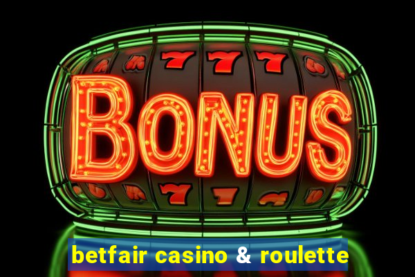 betfair casino & roulette