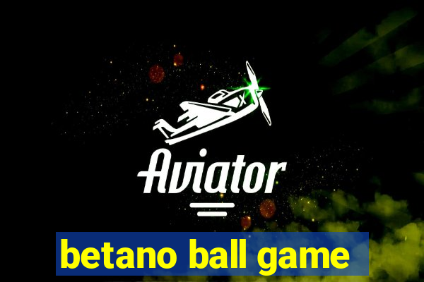 betano ball game