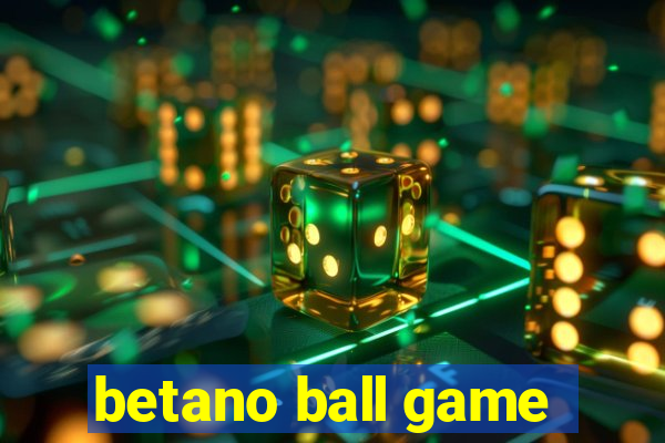 betano ball game