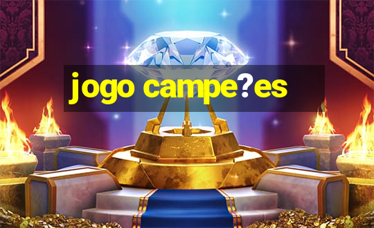 jogo campe?es