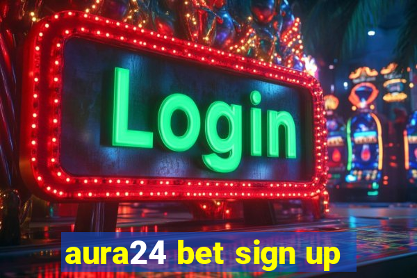 aura24 bet sign up