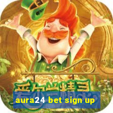 aura24 bet sign up