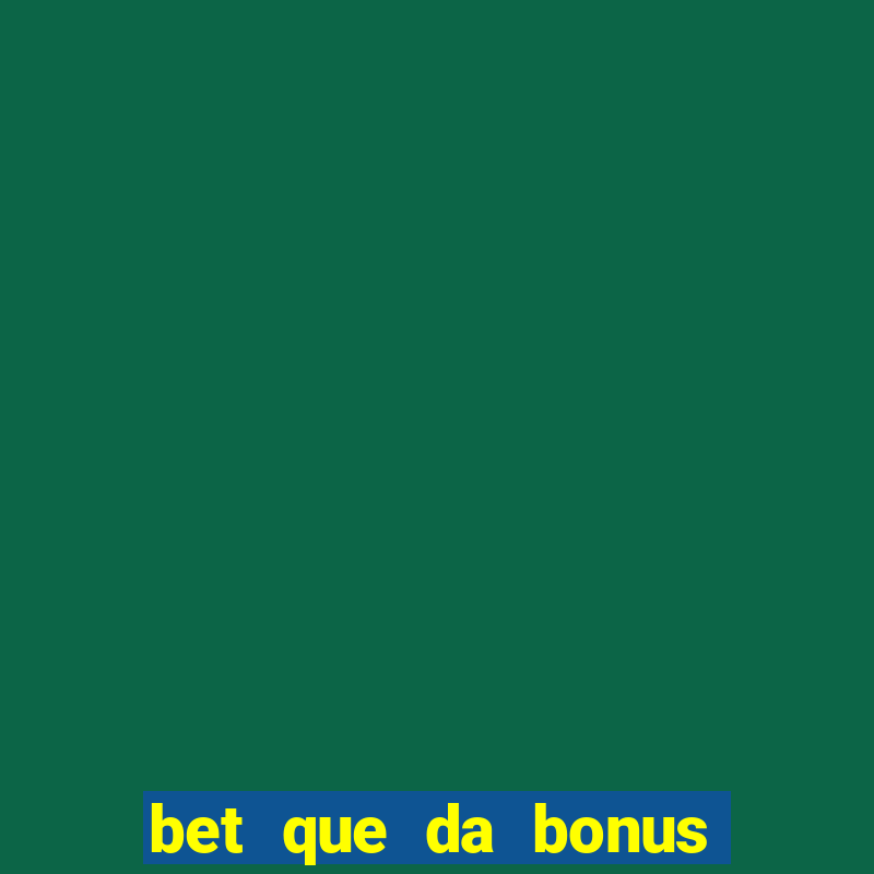 bet que da bonus ao se cadastrar