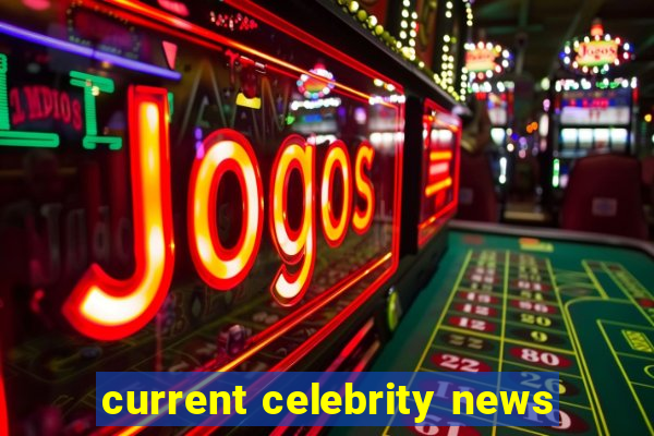 current celebrity news