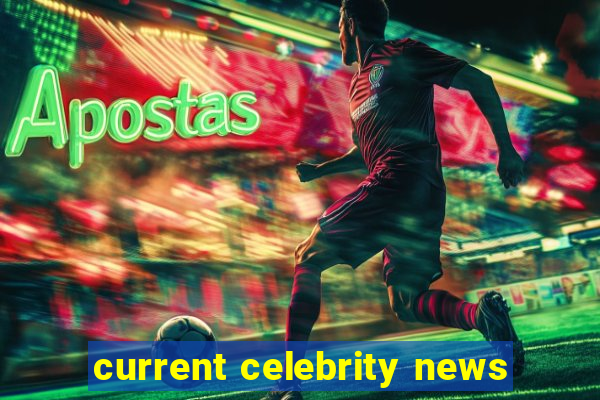 current celebrity news