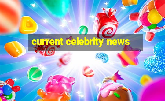 current celebrity news