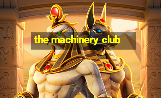 the machinery club