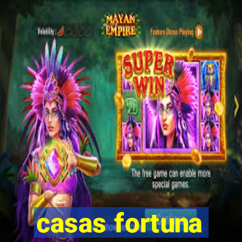 casas fortuna