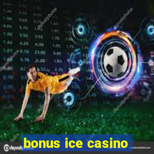 bonus ice casino