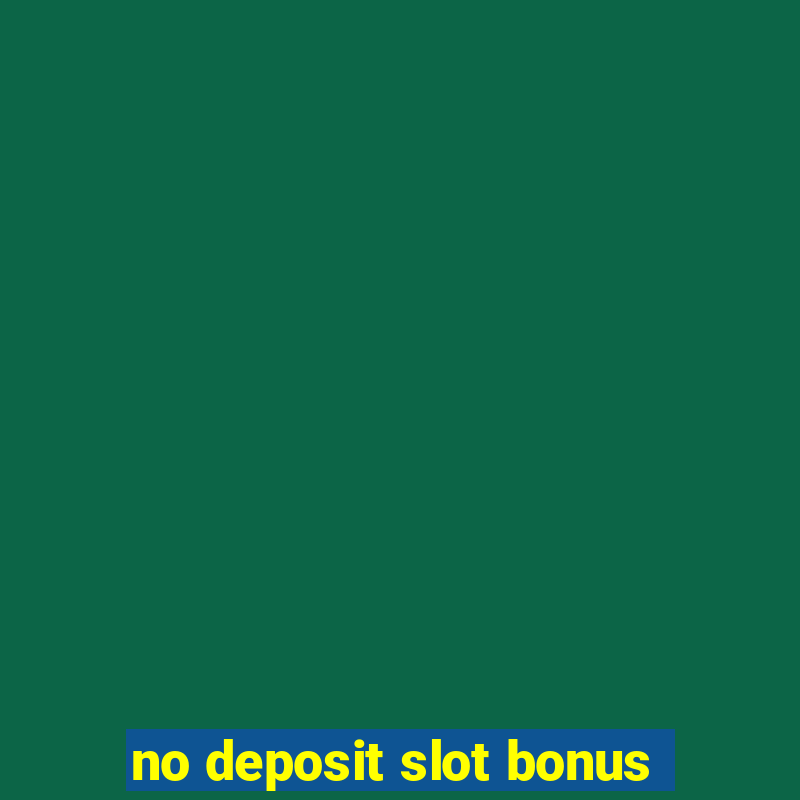 no deposit slot bonus