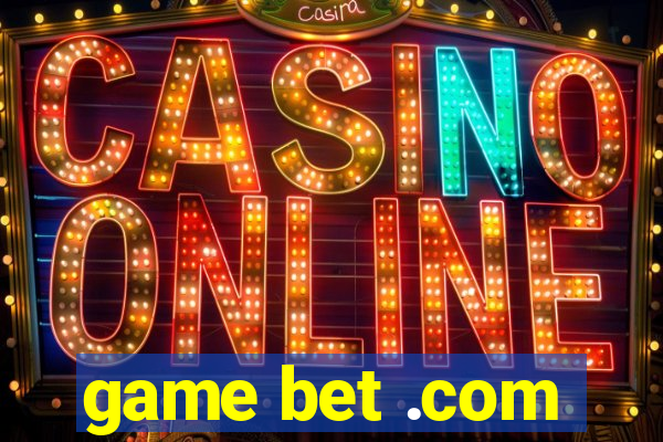 game bet .com