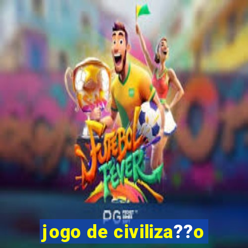 jogo de civiliza??o