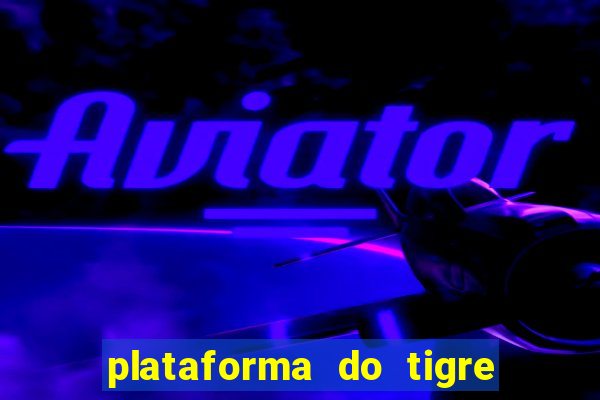 plataforma do tigre que da bonus no cadastro