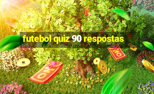 futebol quiz 90 respostas