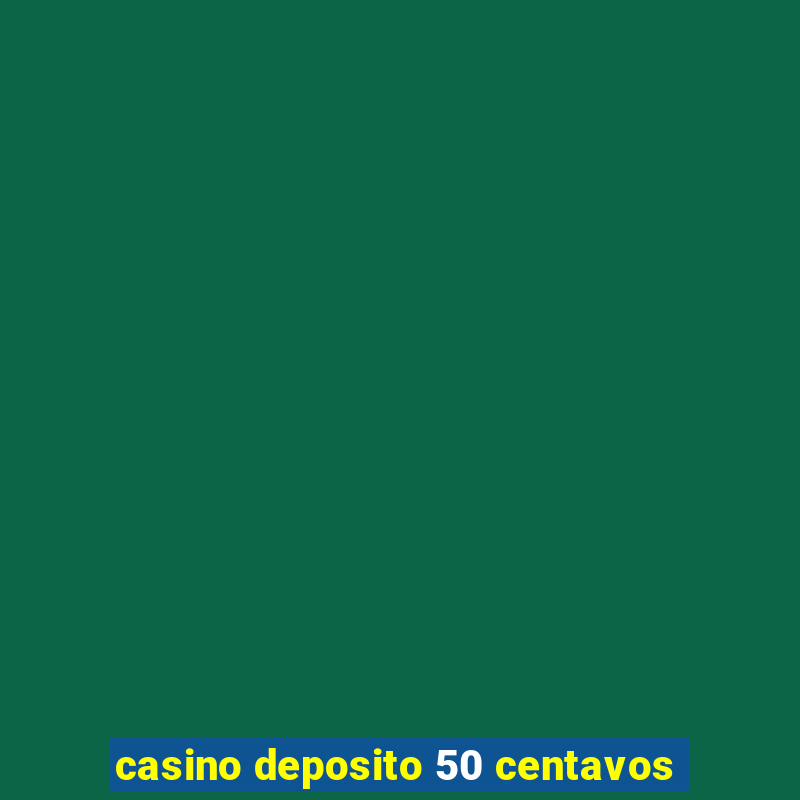 casino deposito 50 centavos