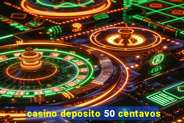 casino deposito 50 centavos