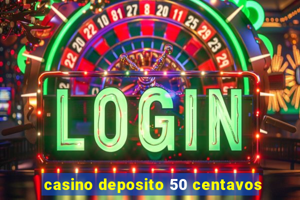 casino deposito 50 centavos