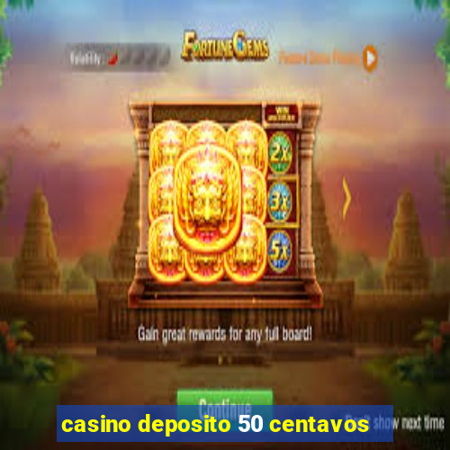 casino deposito 50 centavos