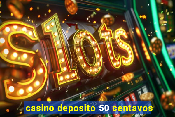 casino deposito 50 centavos