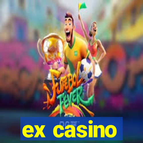 ex casino