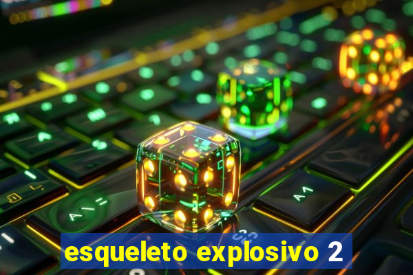 esqueleto explosivo 2