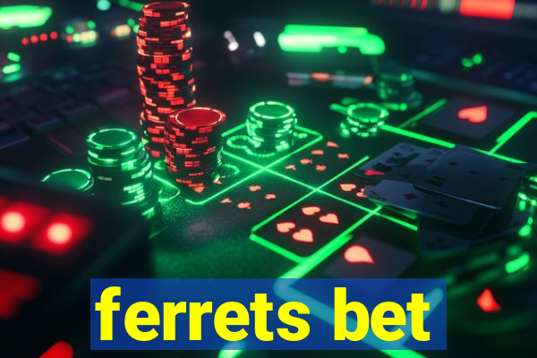 ferrets bet