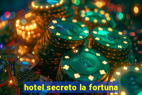 hotel secreto la fortuna