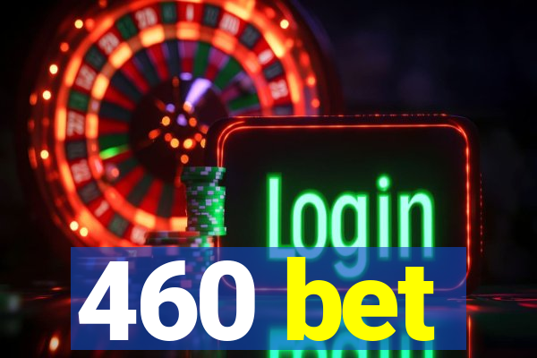 460 bet