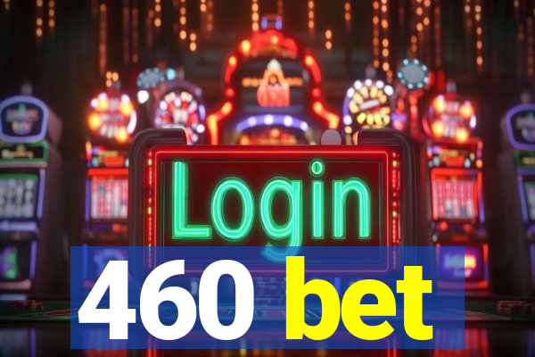 460 bet