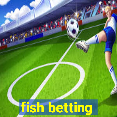 fish betting