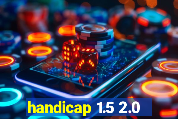 handicap 1.5 2.0