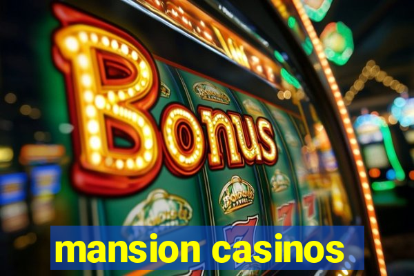 mansion casinos