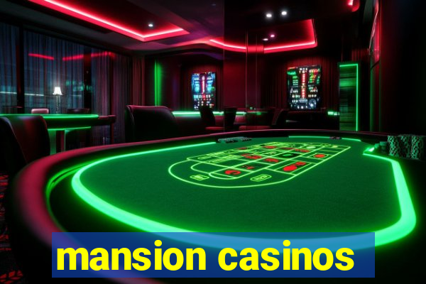 mansion casinos