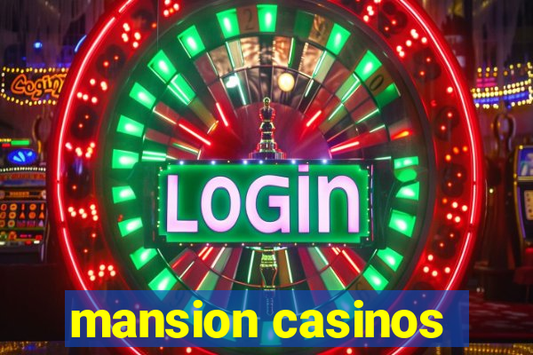 mansion casinos