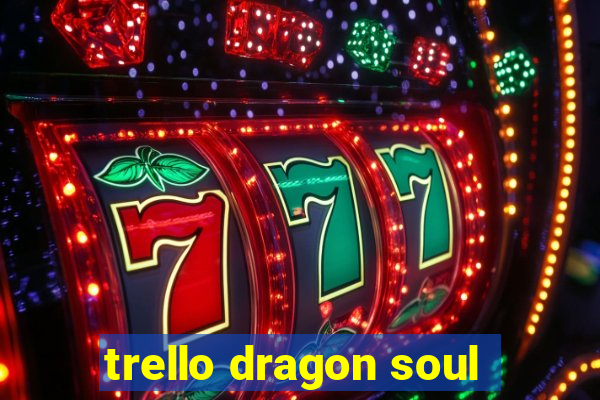 trello dragon soul