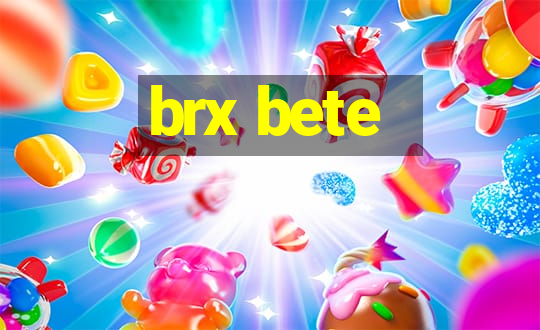 brx bete